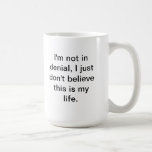 im not in denial mug