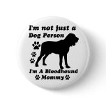 I'm Not Just a Dog Person; I'm A Bloodhound mommy Pinback Button