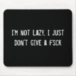 I'm not Lazy, I just don't give a fsck Mousepads