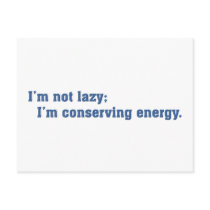 I'm not lazy I'm conserving energy