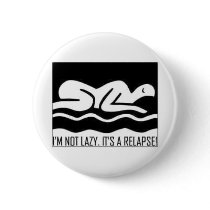 I'm Not Lazy. It's A Relapse! Buttons