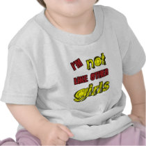 I'm Not Like Other Girls Tshirts