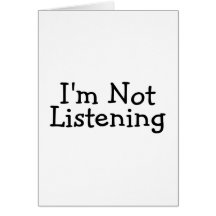 Im Not Listening Greeting Cards