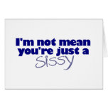 I'M Not Mean You'Re A Sissy Greeting Cards