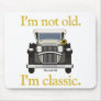 I'm Not Old. I'm Classic.. Mouse Pad