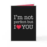 I'm not perfect but I love you cards