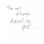 I'm not playing hard to get....Ladies Tee t-shirts