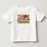 I'm Not Rude, Hyper, Spoiled... I'm Autistic t-shirts