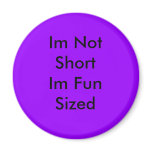 Im Not Short Im Fun Sized magnets