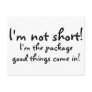 Im Not Short Im The Package Good Things Come In