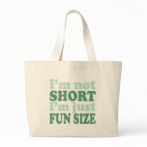 I'm not Short - Just fun Size~ Bag
