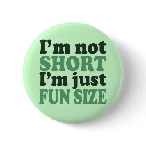 I'm not Short - Just fun Size~ Pins