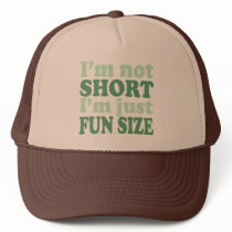 I'm not Short - Just fun Size~ Trucker Hat