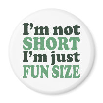 I'm not Short - Just fun Size~ Refrigerator Magnet