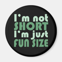I'm not Short - Just fun Size~ Magnets