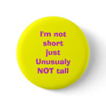 I'm not short just UnusualyNOT tall Buttons