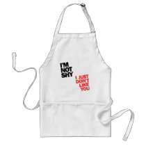 I'm not shy I just don't Like You Aprons