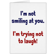 I'm not smiling at you. cards