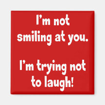 I'm not smiling at you. fridge magnets