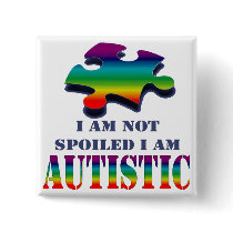 I'm not spoiled i'm autistic pin
