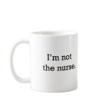 I'm not the nurse mug