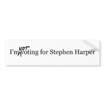 I'm not voting for Stephen Harper Bumper Stickers