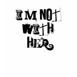 I'M NOT WITH HER t-shirts