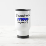 Im Not With Stupid Anymore Mug