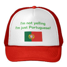 "I'm not yelling I'm just Portuguese!" hat