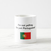 "I'm not yelling I'm just Portuguese!" mug