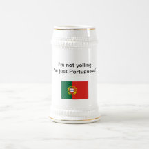 "I'm not yelling I'm just Portuguese!" stein Mug