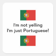 "I'm not yelling I'm just Portuguese!" sticker