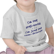I'm notanti-social, I'm just notuser-friendly, ... T-shirts