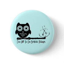 I'm Off To Do British Things. Pin