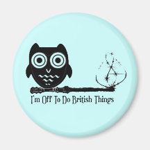I'm off to do british things magnet