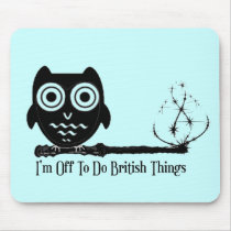 I'm off to do british things mouse pad