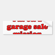 Im On A Garage Sale Mission T Bumper Sticker