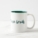 I'm on break, mug