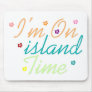 Im On island Time Mouse Pad