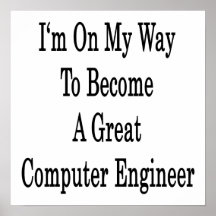 I'm On My Way To Become A Great Computer Engineer Print