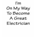 I'm On My Way To Become A Great Electrician t-shirts