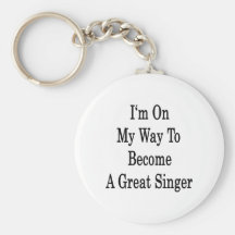 I'm On My Way To Become A Great Singer Key Chains