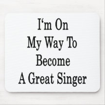 I'm On My Way To Become A Great Singer Mousepad
