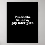 I'm on the bi now gay later plan print