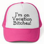 I'm On Vacation Bitches hats