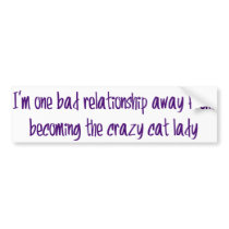 I'm one bad relationship away from...