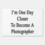I'm One Day Closer To Become A Photographer Lawn Sign