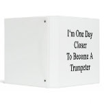 I'm One Day Closer To Become A Trumpeter 3 Ring Binders