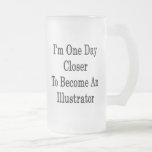 I'm One Day Closer To Become An Illustrator Coffee Mugs