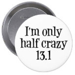 I'm only half crazy 13.1 button